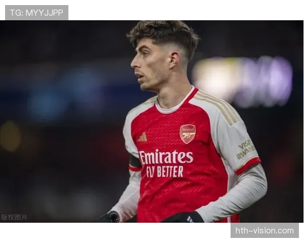 哈弗茨融入新战术体系，有望全面提升球队表现