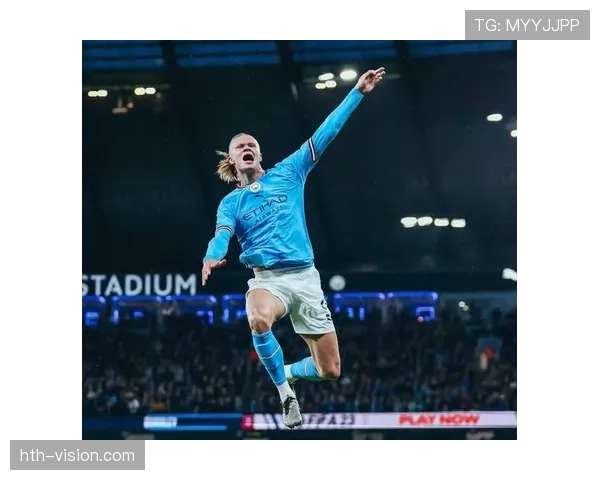 哈兰德延续高效表现，赛场状态引关注